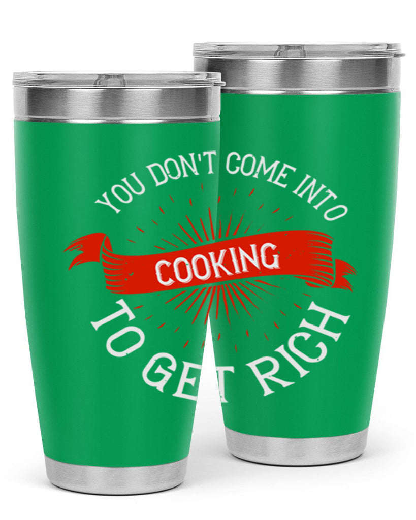 you dont come into cooking to get rich 5#- cooking- Tumbler