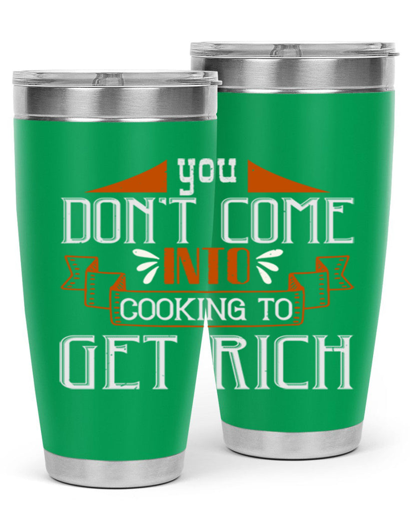 you dont come into cooking to get rich 7#- cooking- Tumbler