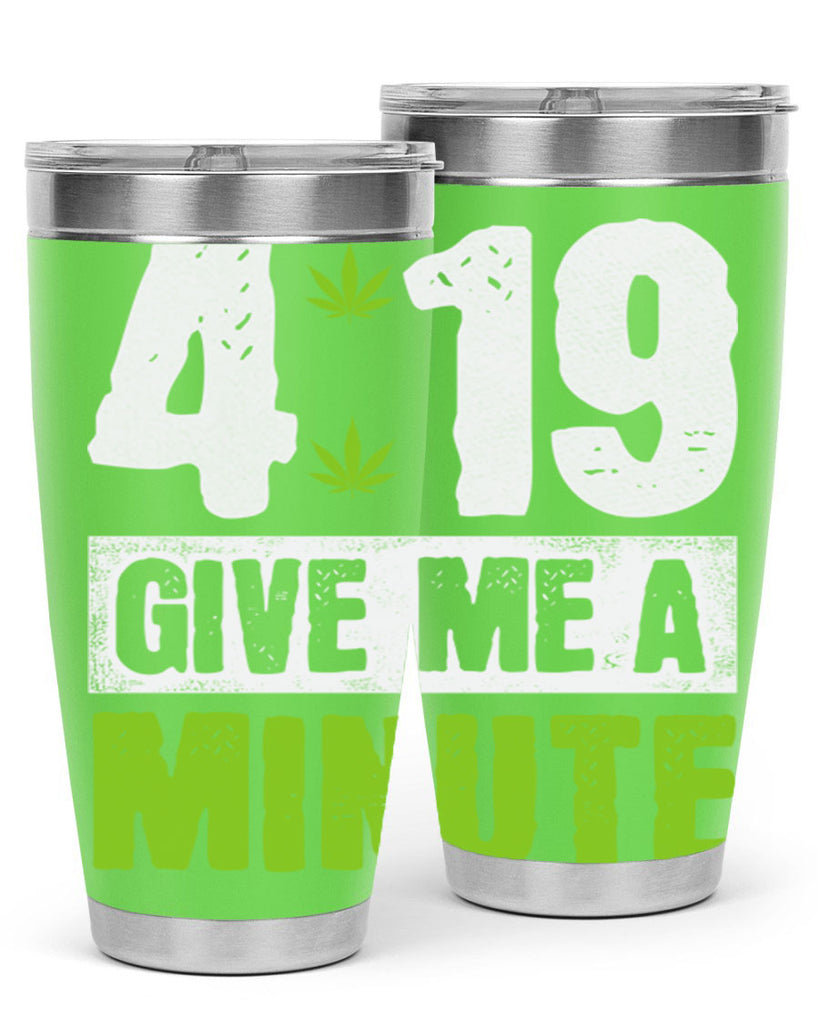 4-19 give me a minute 85#- marijuana- Tumbler