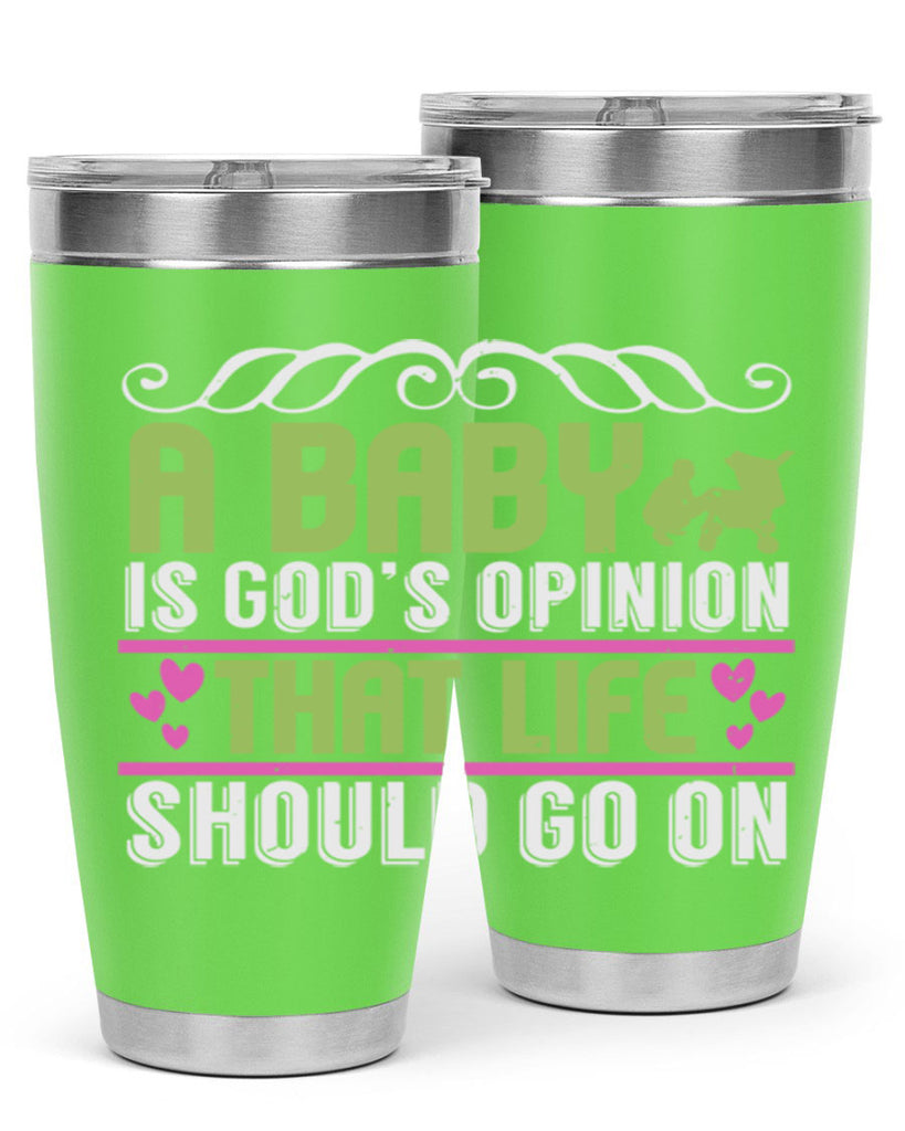 A baby is God opinion that life should go on Style 168#- baby- tumbler
