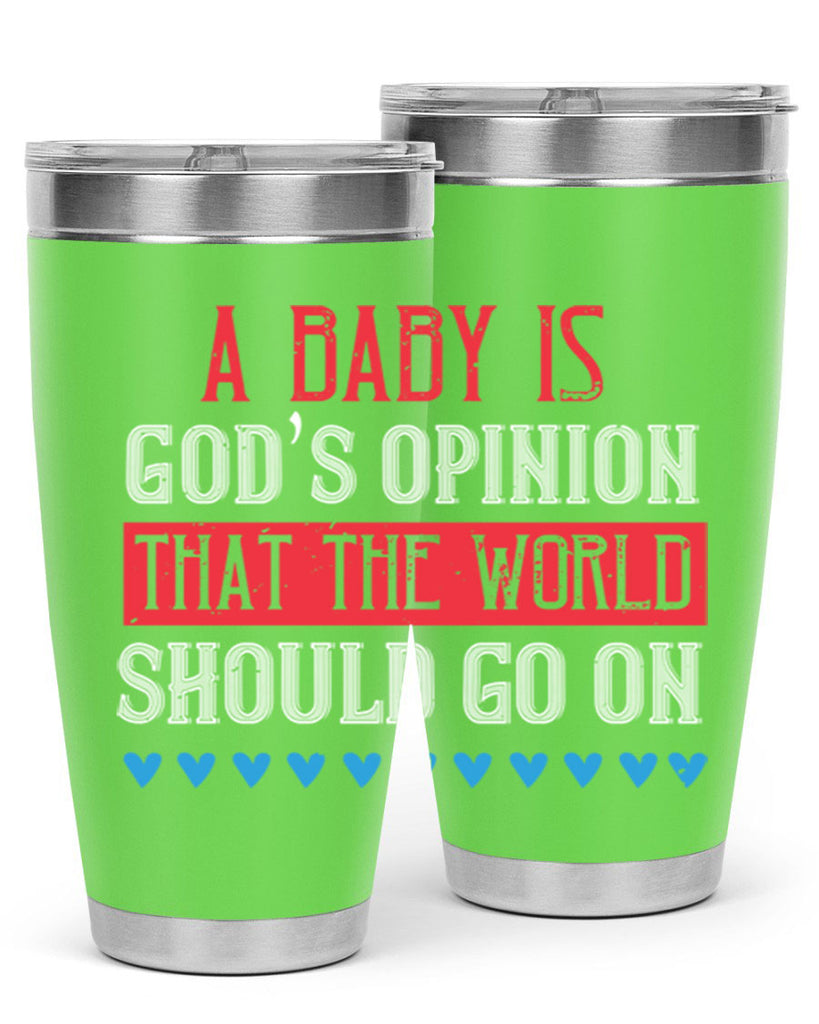 A baby is God’s opinion that the world should go on Style 8#- baby- Tumbler