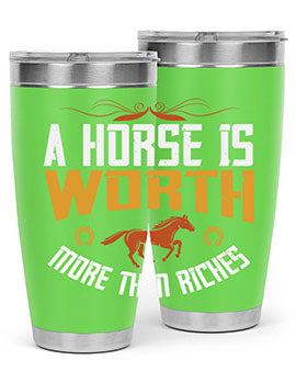 A horse is worth more than riches Style 45#- horse- Tumbler