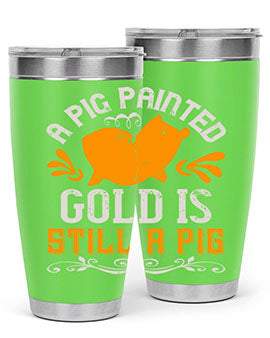 A pig painted gold is still a pig Style 103#- pig- Tumbler