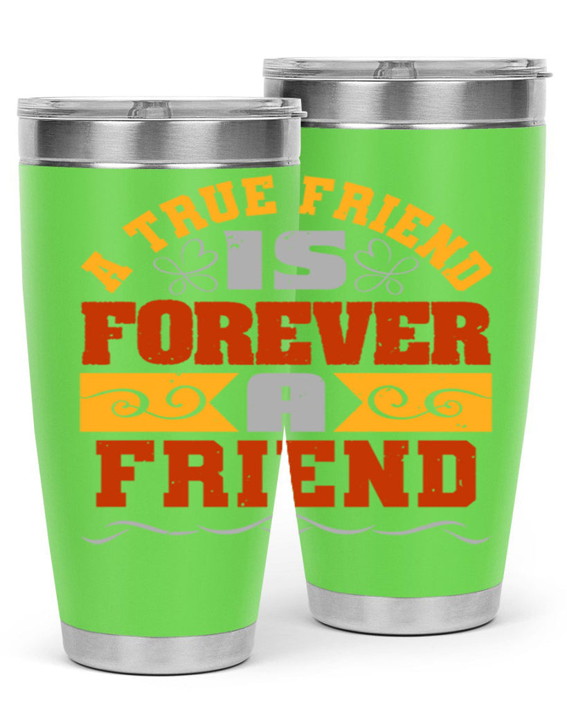 A true friend is forever a friend Style 68#- Best Friend- Tumbler