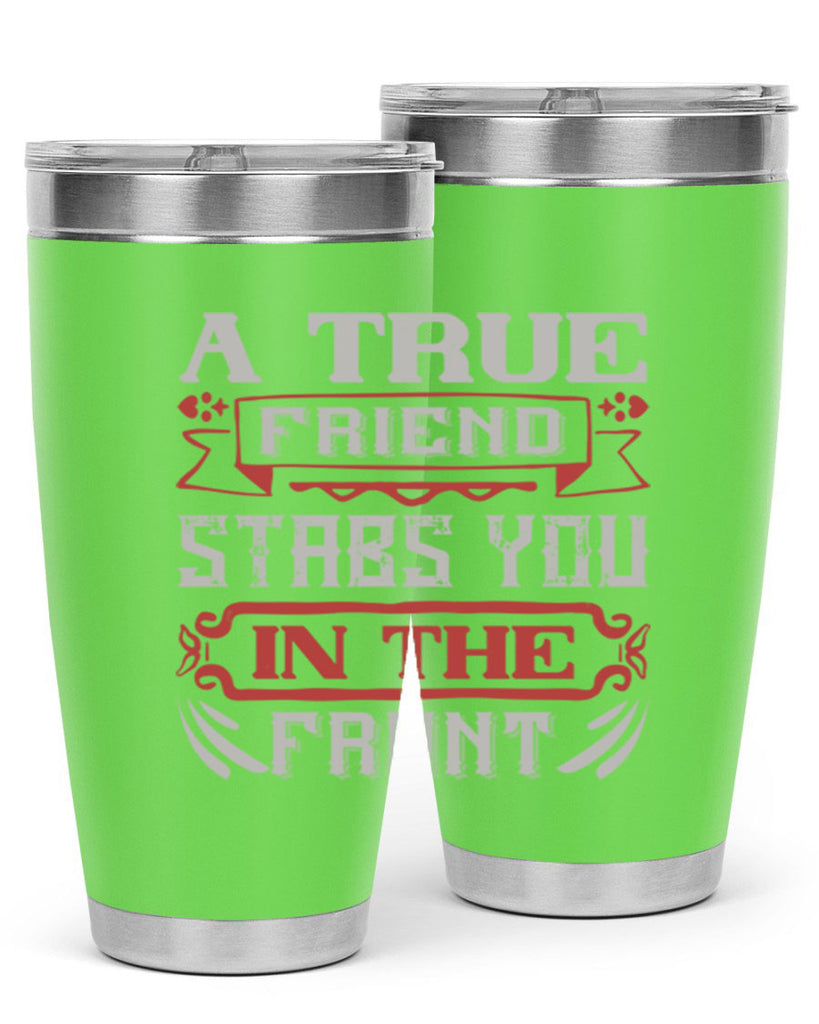 A true friend stabs you in the front Style 109#- Best Friend- Tumbler