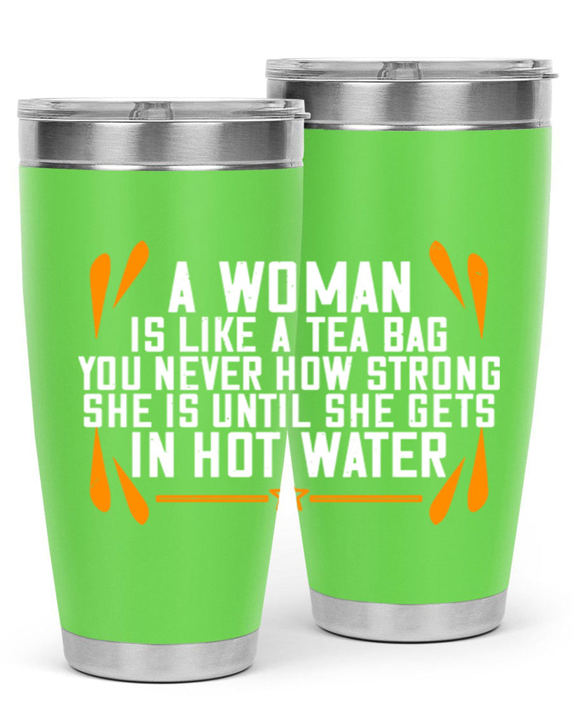 A woman is like a tea bag – you never how strong she is until she gets in hot water Style 87#- womens day- Tumbler