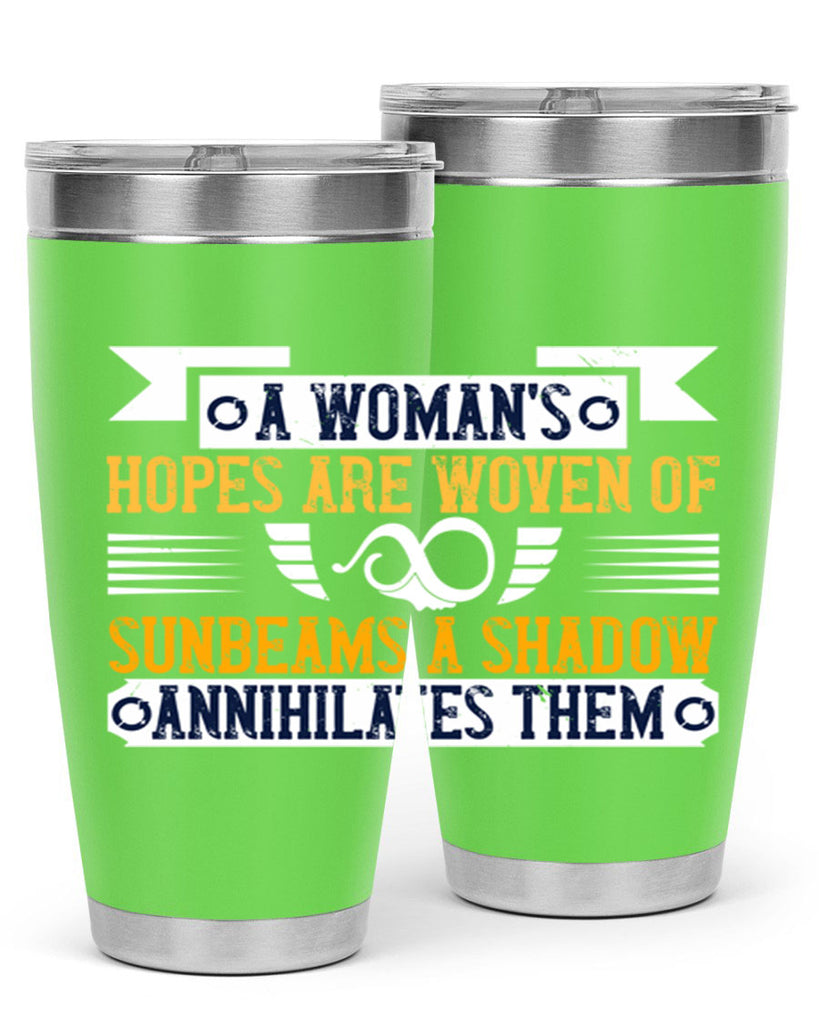 A womans hopes are woven of sunbeams a shadow annihilates them Style 81#- womens day- Tumbler