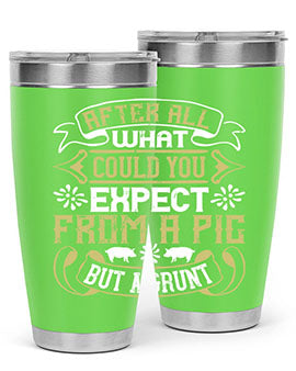 After all what could you expect from a pig but a grunt Style 97#- pig- Tumbler