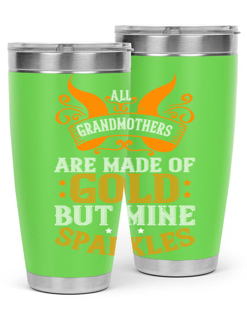 All grandmothers are made of gold but mine sparkles 93#- grandma - nana- Tumbler