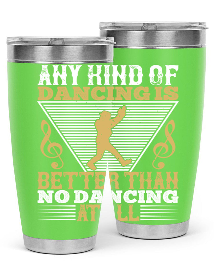 Any kind of dancing is better than no dancing at all 1#- dance- Tumbler