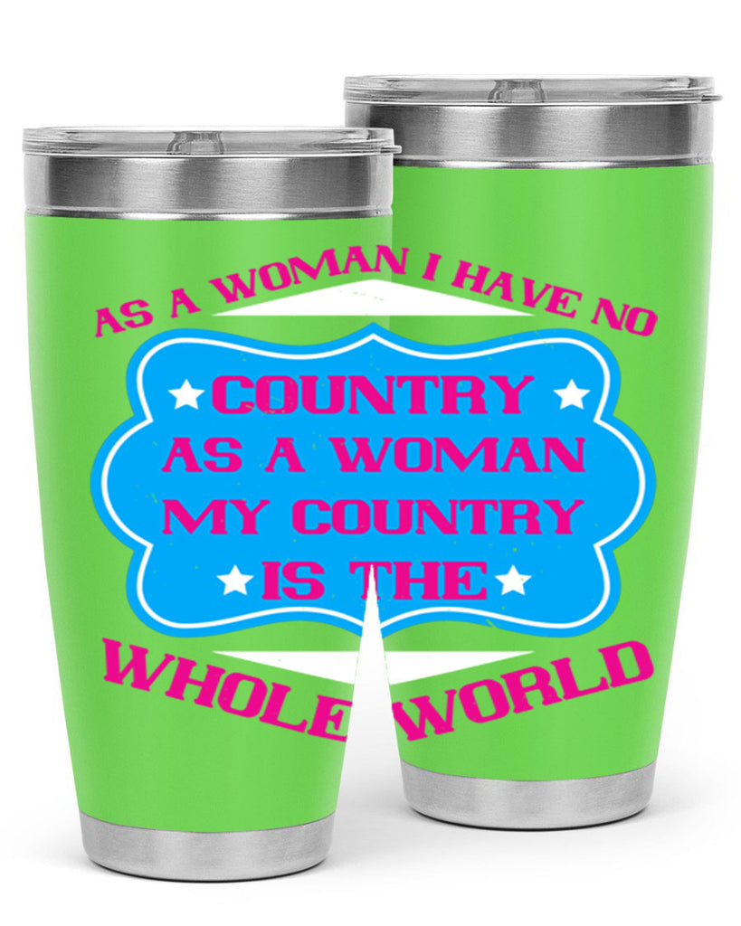 As a woman I have no country As a woman my country is the whole world Style 77#- womens day- Tumbler