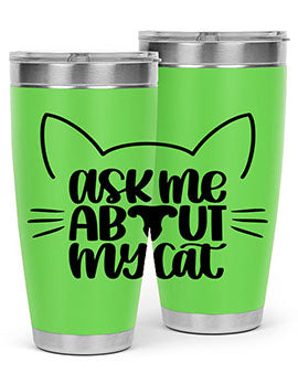 Ask Me About My Cat Style 77#- cat- Tumbler