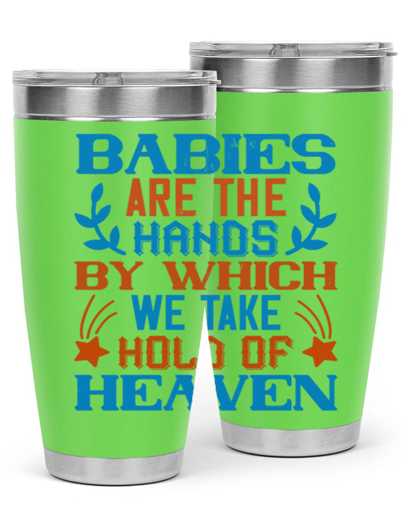 Babies are the hands by which we take hold of heaven Style 131#- baby- tumbler