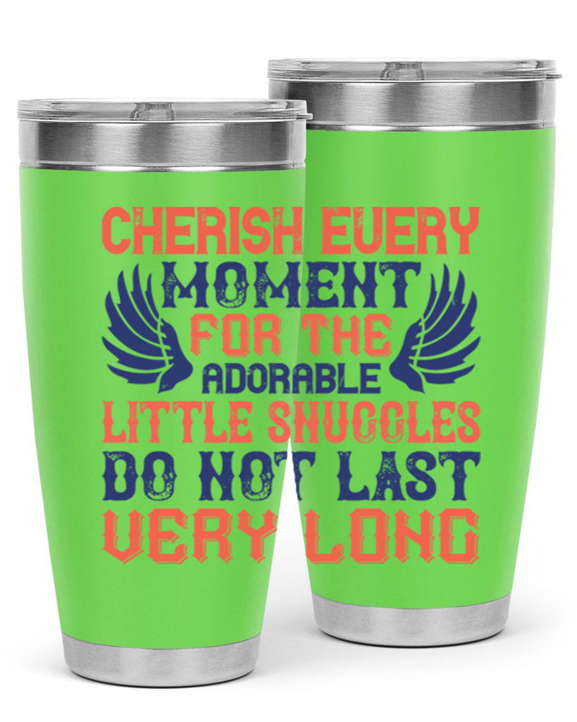 Cherish every moment for the adorable little snuggles do not last very long Style 126#- baby- tumbler
