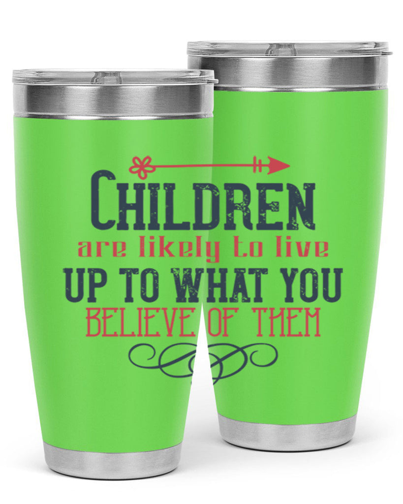 Children are likely to live up to what you believe of them Style 55#- baby- Tumbler