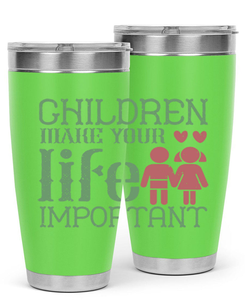 Children make your life important Style 33#- baby- Tumbler