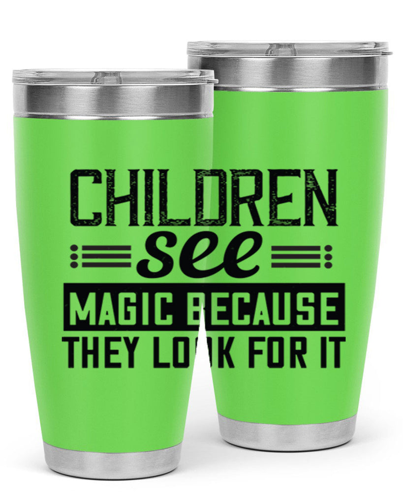 Children see magic because they look for it Style 41#- baby- Tumbler