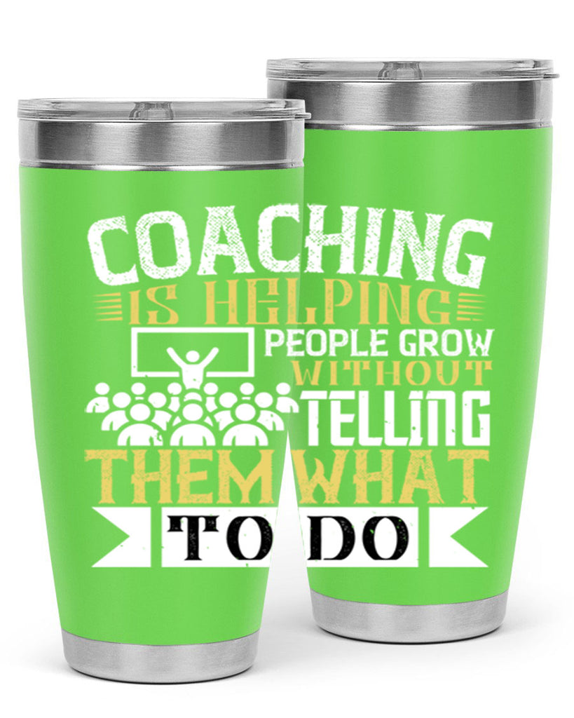 Coaching is helping people grow without telling them what to do Style 46#- coaching- tumbler