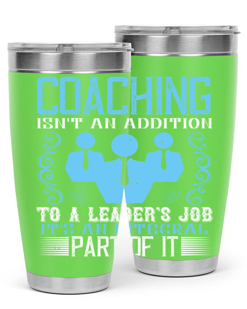 Coaching isnt an addition to a leaders job its an integral part of it Style 44#- coaching- tumbler