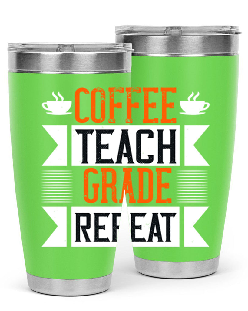 Coffee Teach Grade Repeat Style 108#- teacher- tumbler