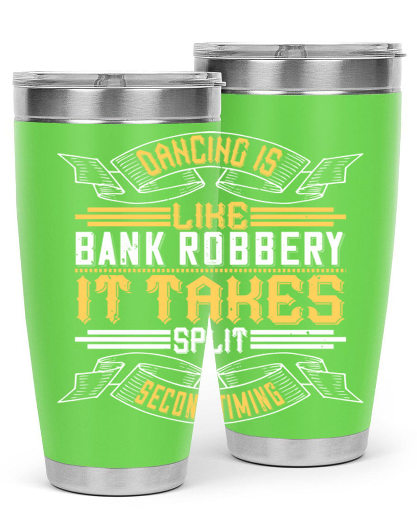 Dancing is like bank robbery It takes split second timing 13#- dance- Tumbler