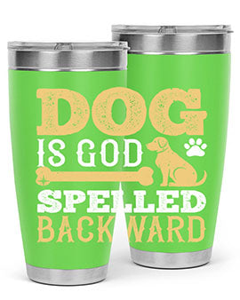 Dog is God spelled backward Style 129#- dog- Tumbler