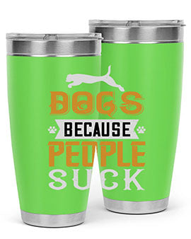 Dogs Because People Suck Style 217#- dog- Tumbler