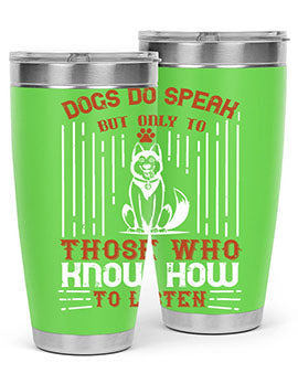 Dogs Do Speak But Only To Those Who Know How to Listen Style 213#- dog- Tumbler