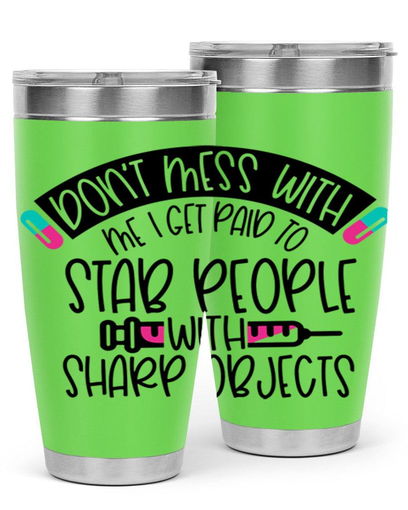 Dont Mess With Me I Get Paid To Stab People Style Style 198#- nurse- tumbler