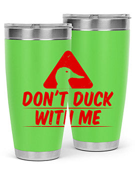 Dont duck with me Style 3#- duck- Tumbler