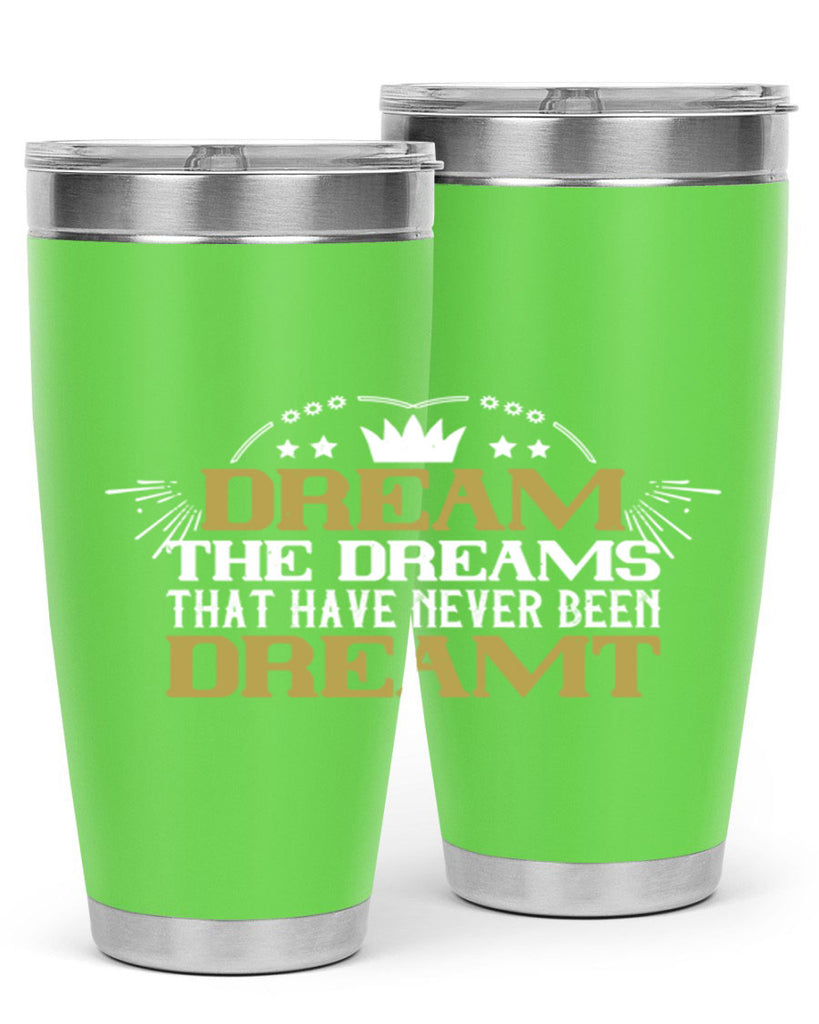 Dream the dreams that have never been dreamt Style 73#- womens day- Tumbler