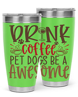 Drink Coffee Pet Dogs Be a Awesome Style 90#- dog- Tumbler