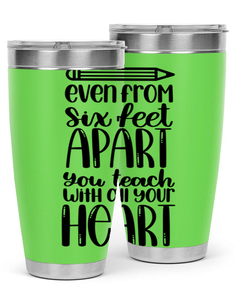 Even From Six Feet Apart Style 74#- teacher- tumbler