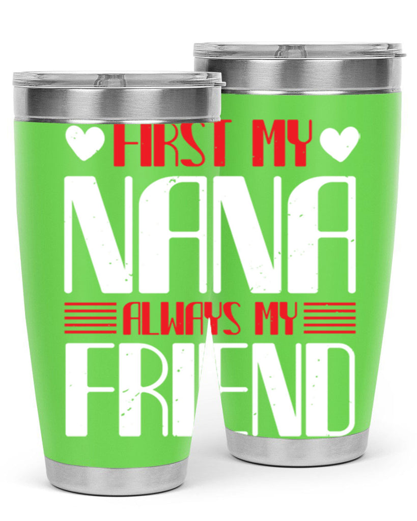 FIRST MY NANA ALWAYS MY FRIEND 31#- grandma - nana- Tumbler