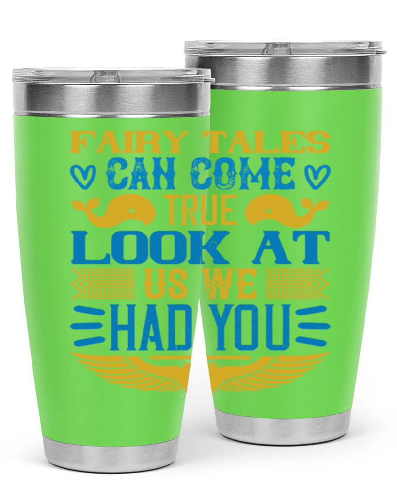 Fairy tales can come true Look at us we had you Style 124#- baby- tumbler