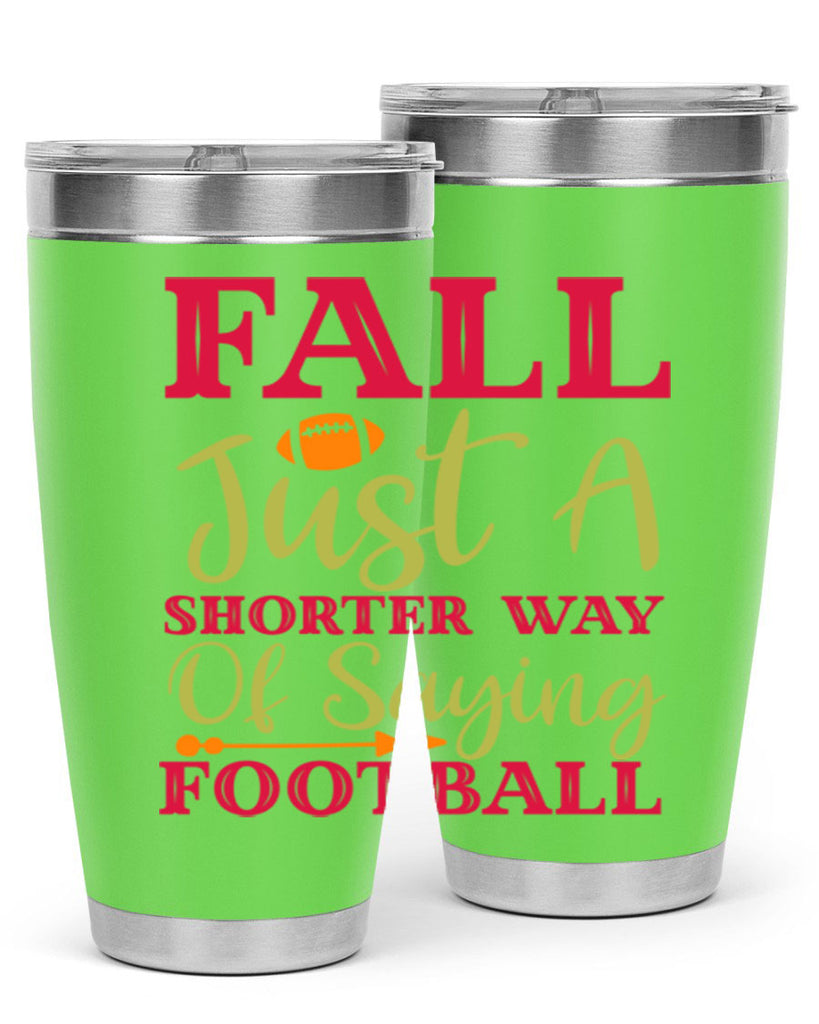 Fall Is Just A Shorter Way Of Saying Football 116#- fall- Tumbler