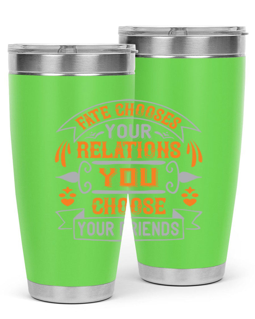 Fate chooses your relations you choose your friends Style 105#- Best Friend- Tumbler