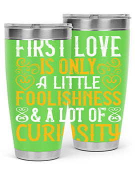 First love is only a little foolishness and a lot of curiosity Style 47#- dog- Tumbler