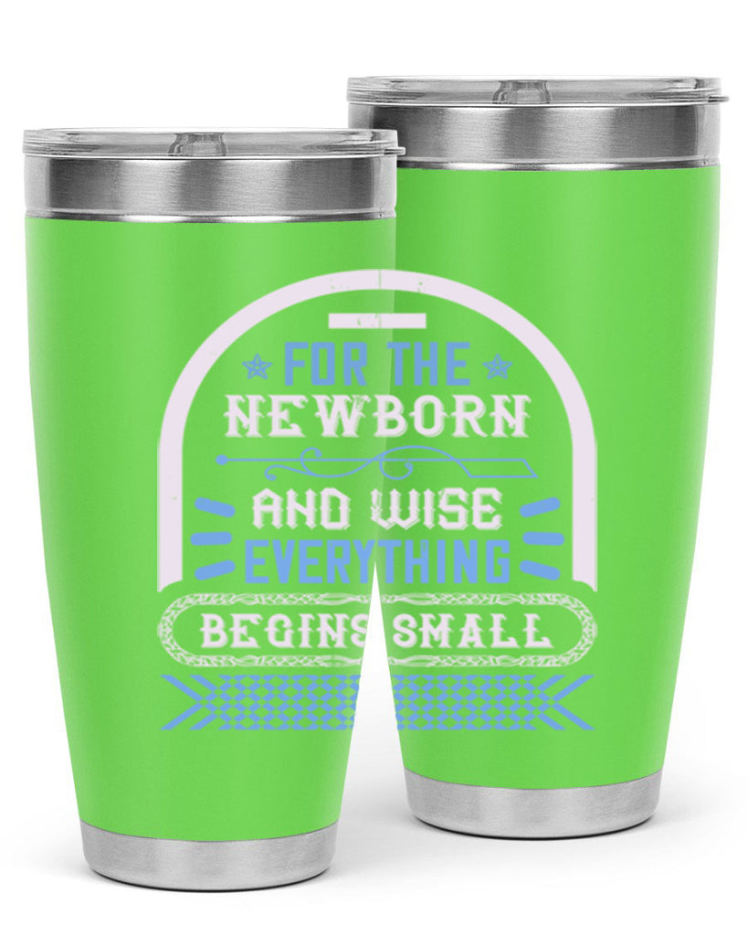 For the newborn and wise everything begins small Style 123#- baby- tumbler