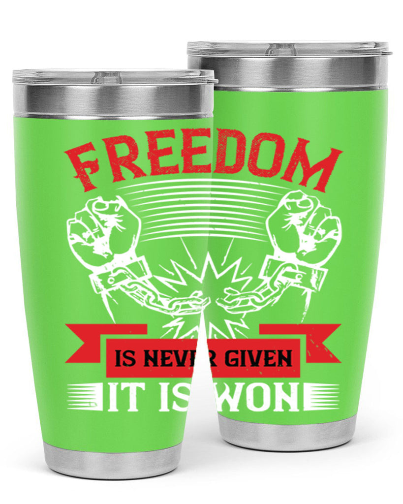 Freedom is never given it is won Style 89#- Fourt Of July- Tumbler