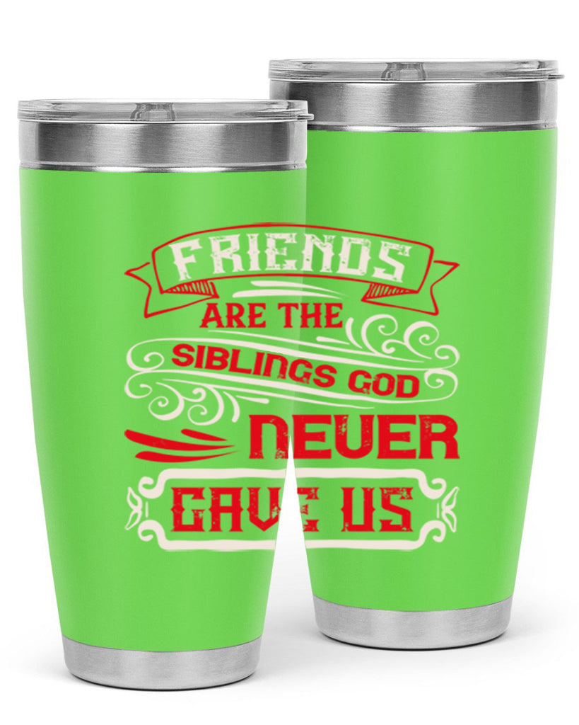 Friends are the siblings God never gave us Style 103#- Best Friend- Tumbler