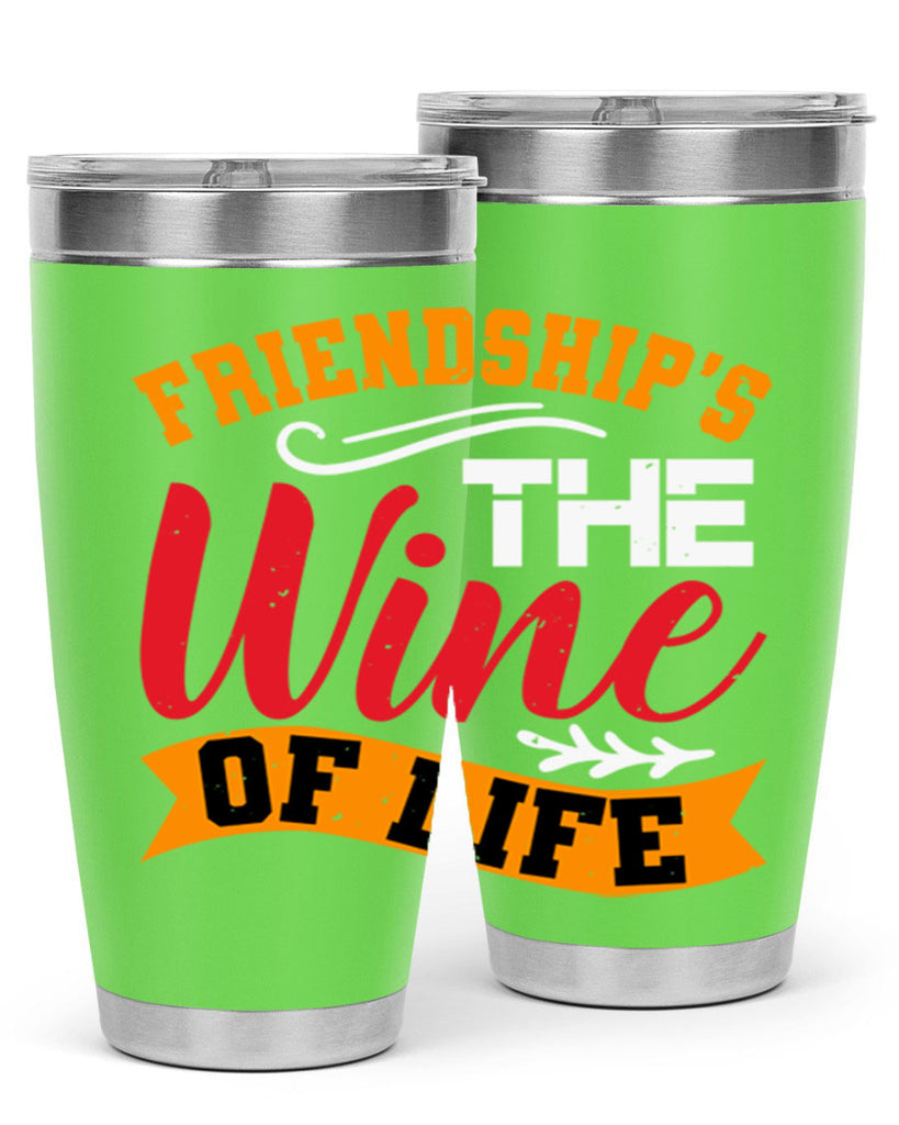 Friendship’s the wine of life Style 102#- Best Friend- Tumbler