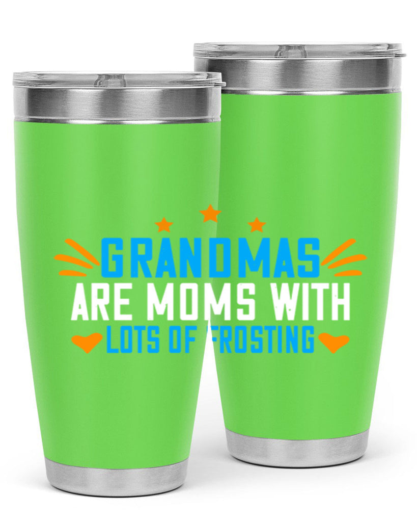 Grandmas are moms with lots of frosting 88#- grandma - nana- Tumbler