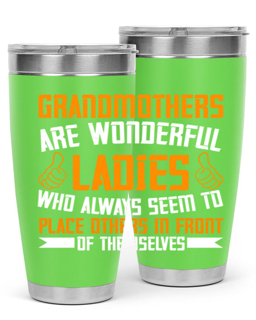 Grandmothers are wonderful ladies who always seem to place others in front of themselves 78#- grandma - nana- Tumbler