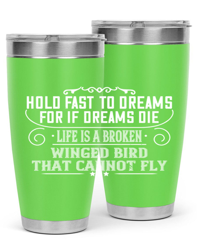 Hold fast to dreams for if dreams die life is a broken winged bird that cannot fly Style 65#- womens day- Tumbler