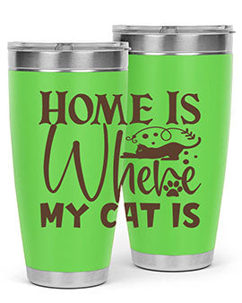 Home Is Where My Cat Is Style 14#- cat- Tumbler