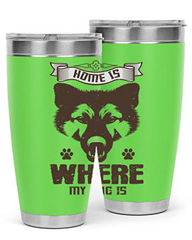 Home Is Where My Dog Is Style 202#- dog- Tumbler