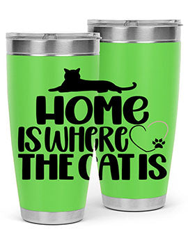 Home Is Where The Cat is Style 93#- cat- Tumbler