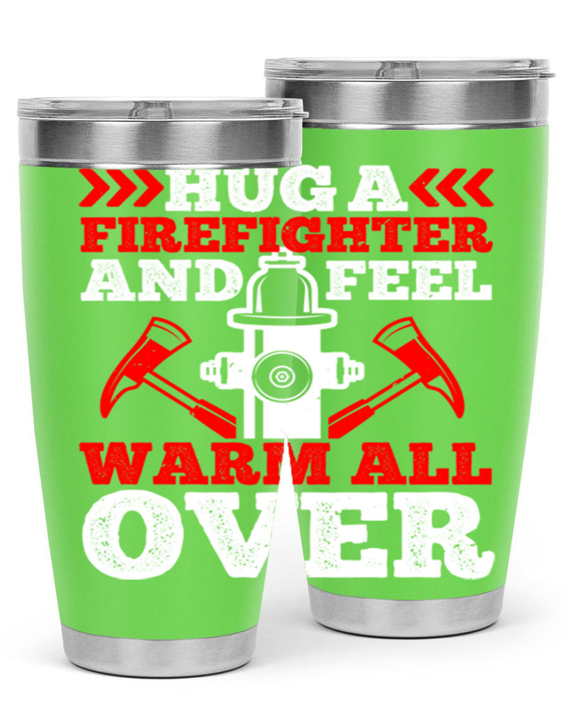 Hug a firefighter and feel warm all over Style 65#- fire fighter- tumbler