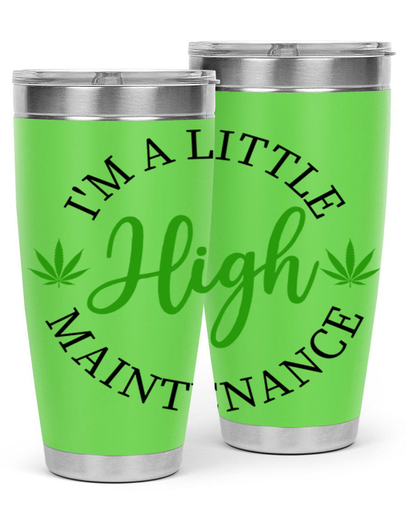 I M A LITTLE HIGH MAINTENANCE 140#- marijuana- Tumbler